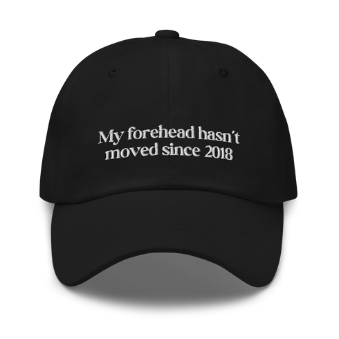 My forehead hasnt moved since 2018 - Gorra